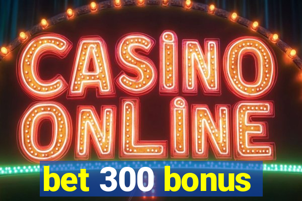 bet 300 bonus